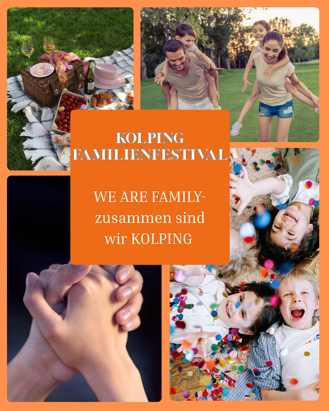 "Plakat für das Kolping Familienfestival mit dem Slogan 'WE ARE FAMILY – zusammen sind wir Kolping'. Oben links: Picknick im Grünen mit Wein, Brot und Erdbeeren. Oben rechts: eine Familie, die fröhlich im Park spielt. Unten links: zwei Hände, die sich festhalten. Unten rechts: lachende Kinder, die in buntem Konfetti liegen. In der Mitte ein orangefarbenes Textfeld mit dem Festivalnamen und dem Slogan."